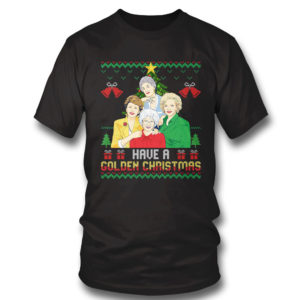 T Shirt Have A Golden Girl Ugly Christmas Sweater Sweatshirt