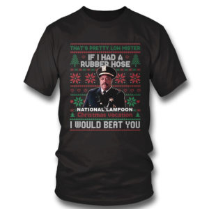 T Shirt If I Had A Rubber Hose Christmas Vacation I Would Beat You Ugly Christmas Sweater Sweatshirt