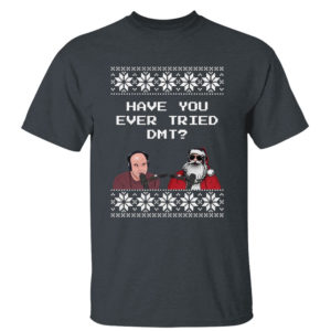 Joe Rogan Podcast With Santa Claus Have You Ever Tried DMT Ugly Christmas Sweater Sweatshirt