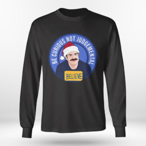 Believe Ted Lasso Be Curious Not Judgmental Shirt