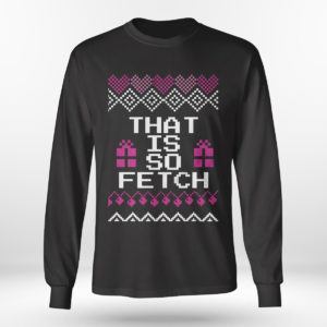 Mean Girls That is so Fetch Ugly Christmas Sweater Sweatshirt
