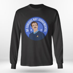 Longsleeve shirt Ted Lasso Be Curious Not Judgmental Shirt