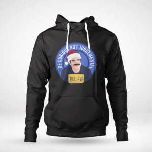 Pullover Hoodie Believe Ted Lasso Be Curious Not Judgmental Shirt