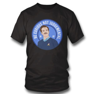 T Shirt Ted Lasso Be Curious Not Judgmental Shirt
