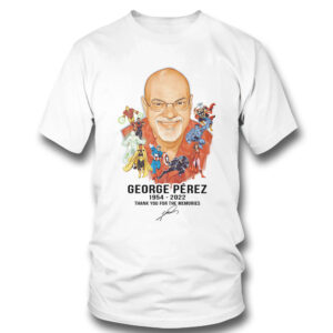 RIP George Pérez 1954 2022 signature Thank you for the memories t-shirt RIP George Pérez 1954 2022 signature Thank you for the memories t-shirt