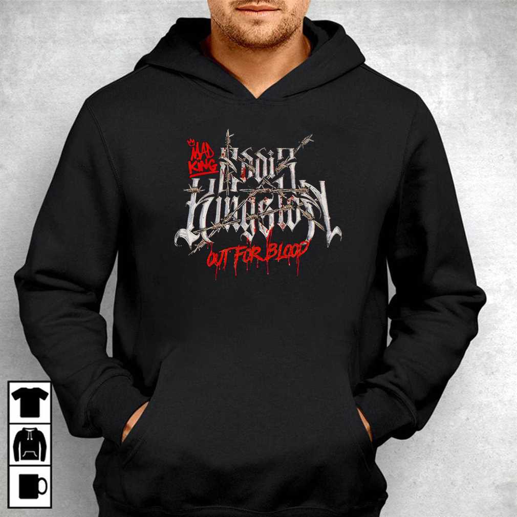 Eddie Kingston Mad King Out For Blood Shirt Ladies Tee, Sweatshirt, Hoodie, Longsleeve, Tank Top