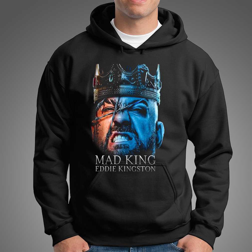 Mad King Eddie Kingston Aew House Of The Dragon Shirt Sweatshirt, Hoodie, Longsleeve, Tank Top, Ladies Tee