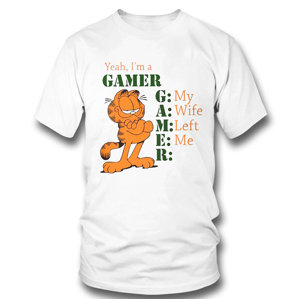 Garfield Yeah Im A Gamer My Wife Left Me Shirt