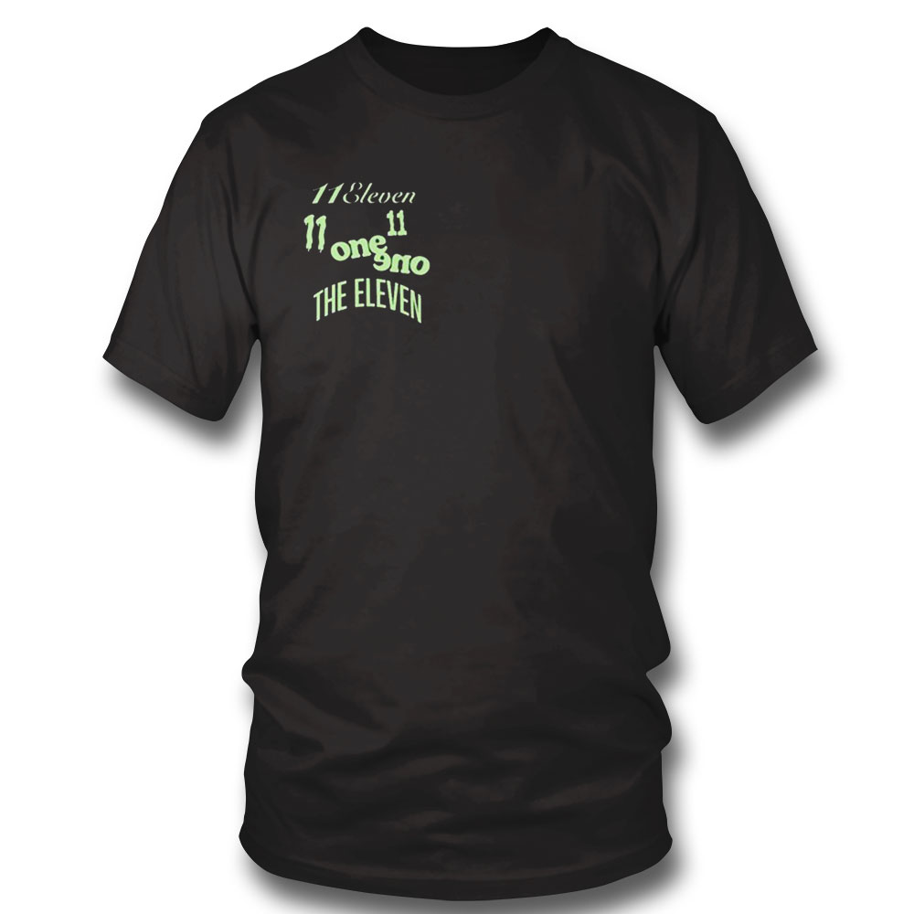 11 Eleven One One The Eleven Shirt Hoodie, Longsleeve, Tank Top