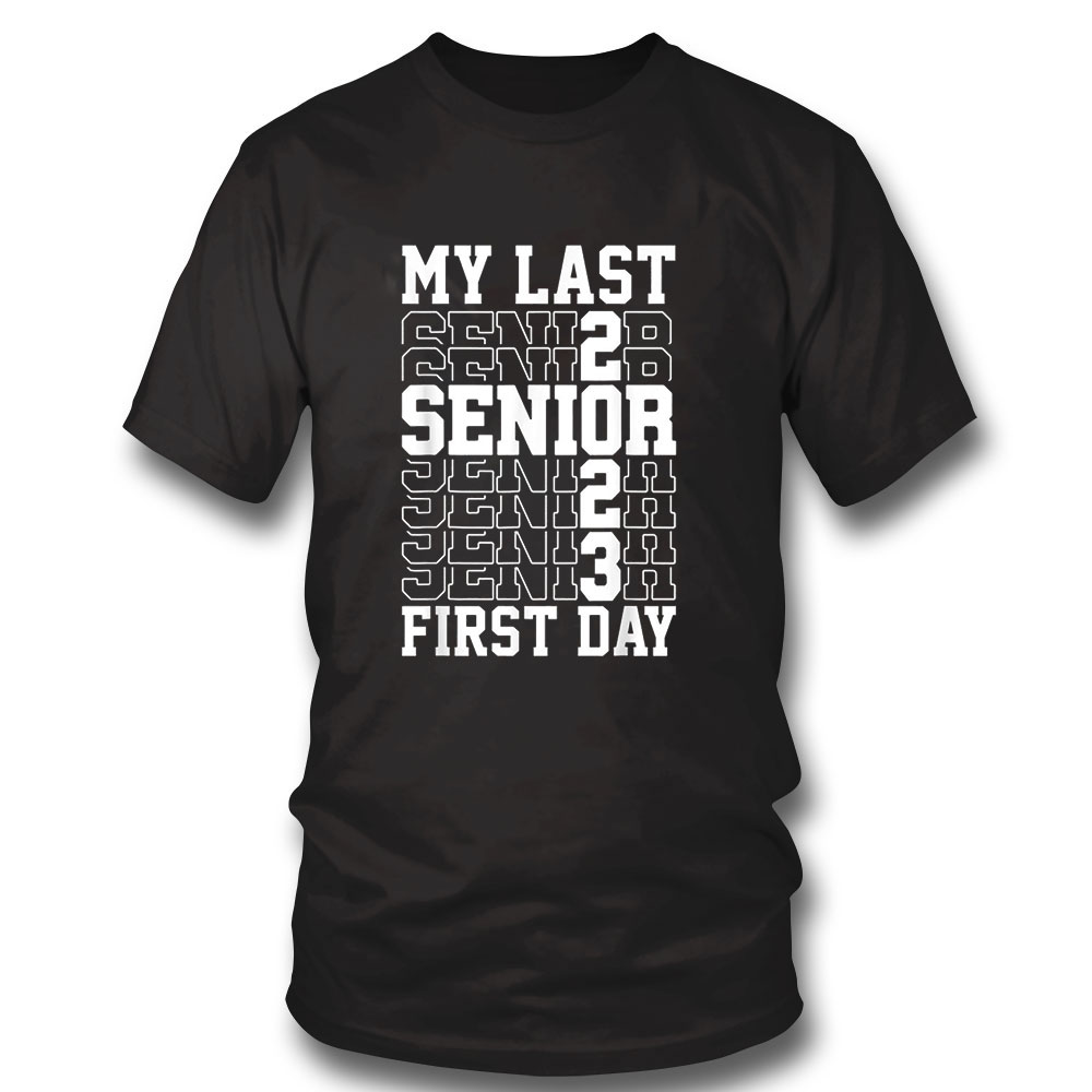 Back To School Teachers T Shirt My Last First Day Senior 2023 Shirt Hoodie, Long Sleeve, Tank Top