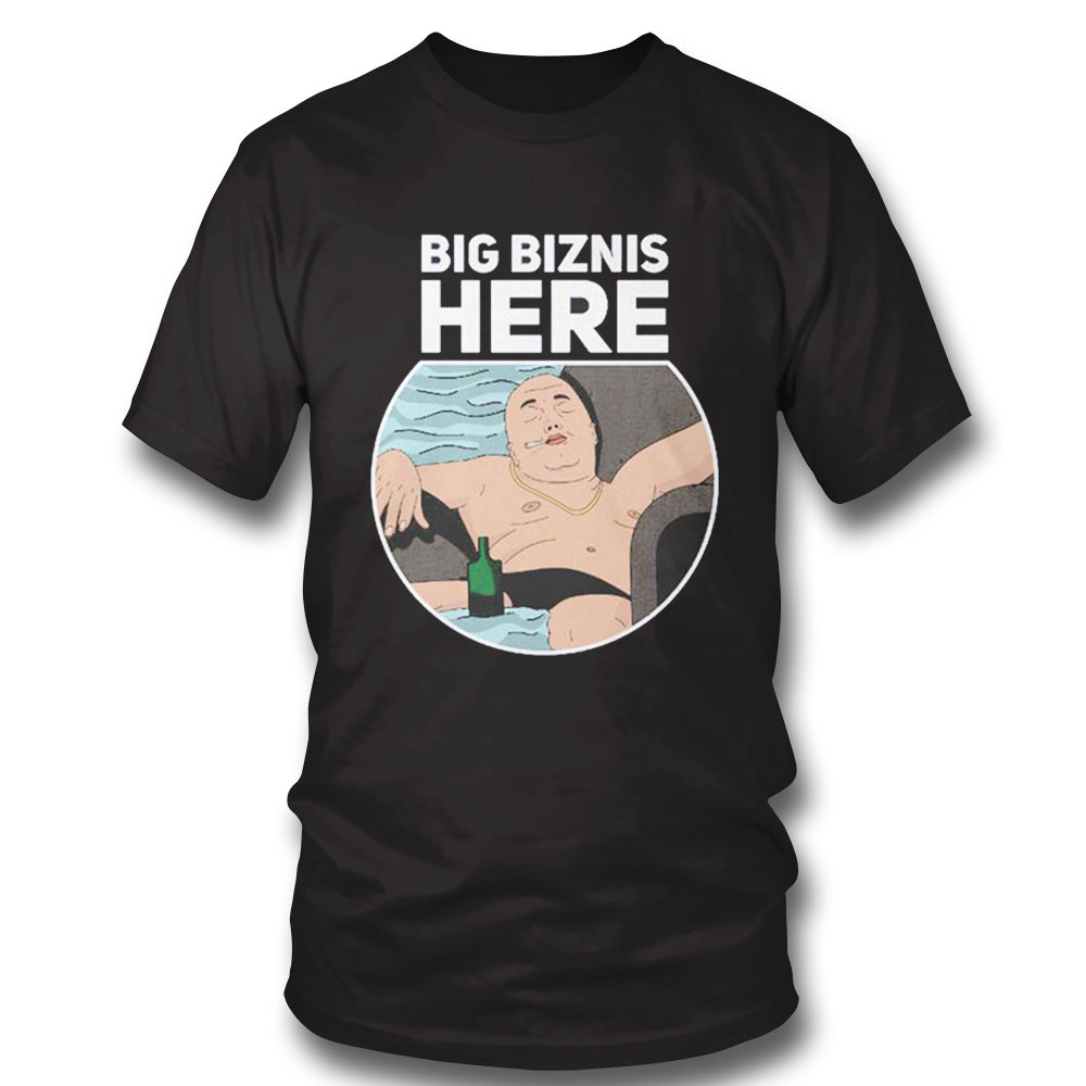 Big Bizins Here Shirt Hoodie, Longsleeve, Tank Top