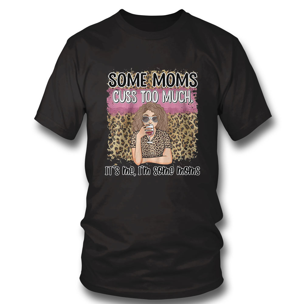 Birthday Gifts For Mom Shirt Some Moms Cuss Too Much Sweatshirt Long Sleeve, Ladies Tee