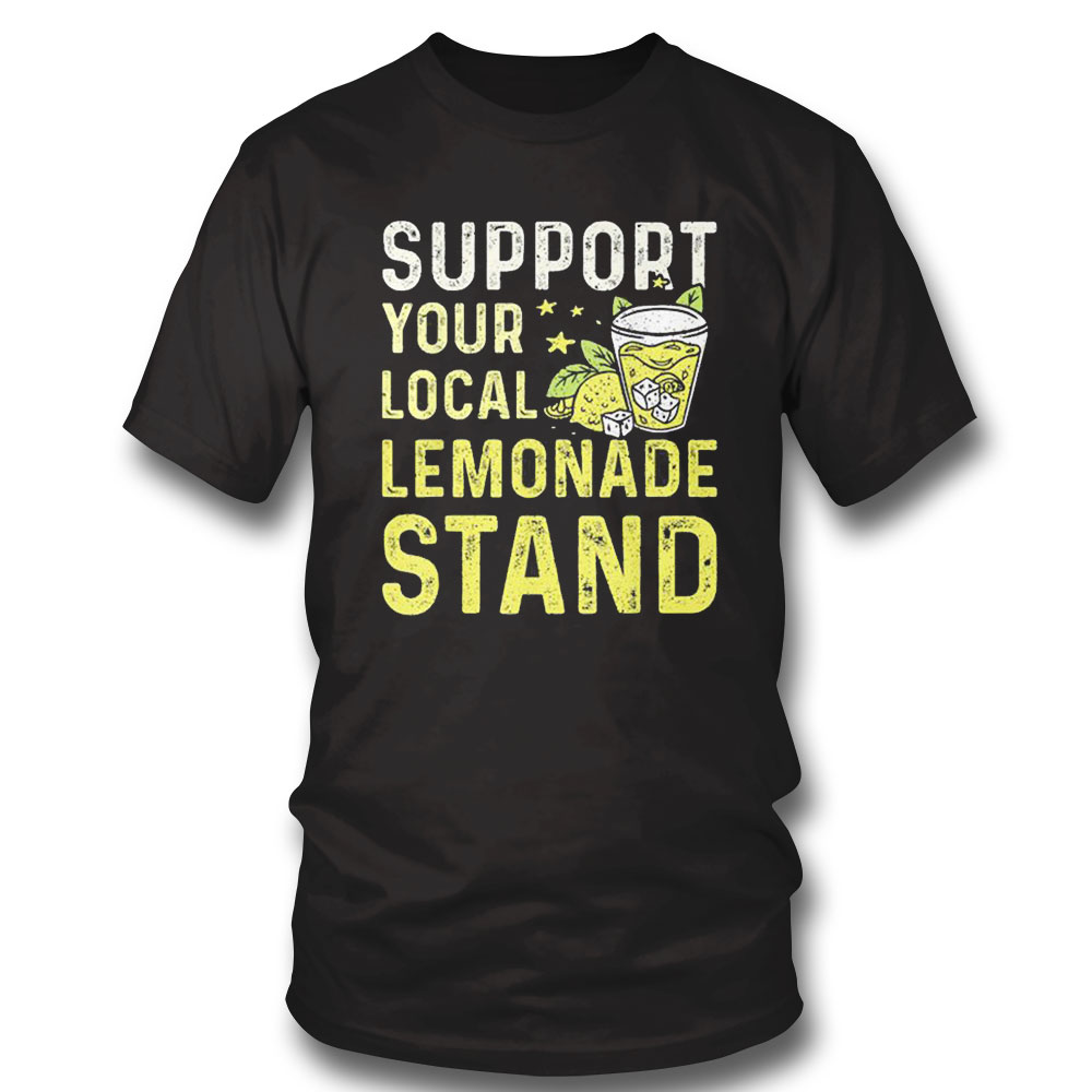 Lemonade Stand With Support Your Local Lemonade Stand Shirt Hoodie, Longsleeve, Tank Top