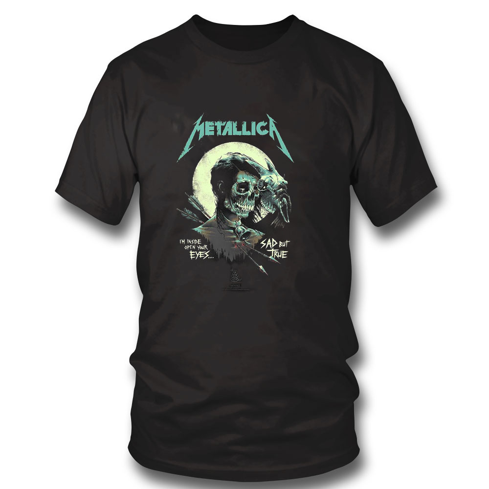 Metallica Shirt Im Inside Open Your Eyes Sad But True Shirt