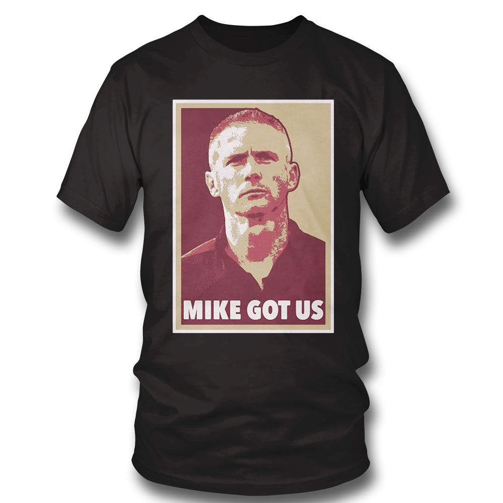 Mike Got Us Shirt
