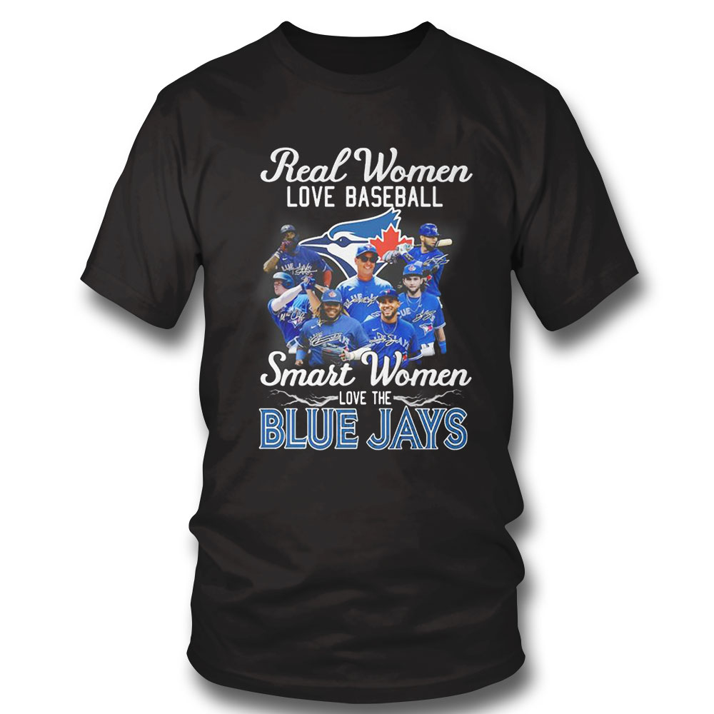 Official Real Women Love Baseball Smart Women Love The Toronto Blue Jays Signatures 2022 Shirt Sweatshirt, Tank Top, Ladies Tee