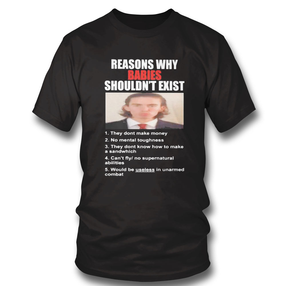 Reason Why Babies Shouldnt Exist Shirt Sweatshirt, Tank Top, Ladies Tee