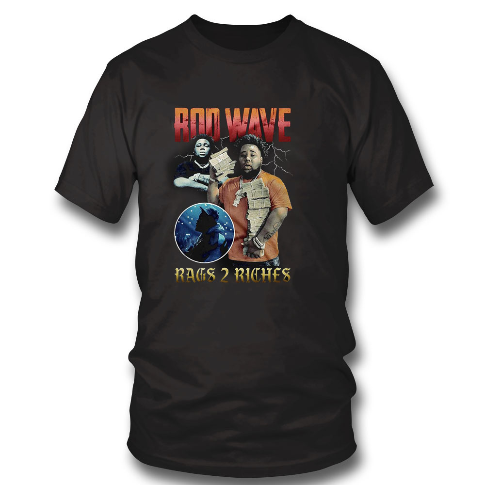 Rod Wave Shirt Rags 2 Riches Shirt Sweatshirt, Tank Top, Ladies Tee