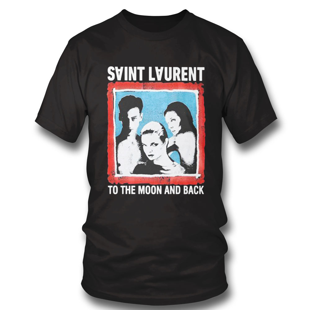 Saint Laurent To The Moon And Back 2022 Shirt Sweatshirt, Tank Top, Ladies Tee