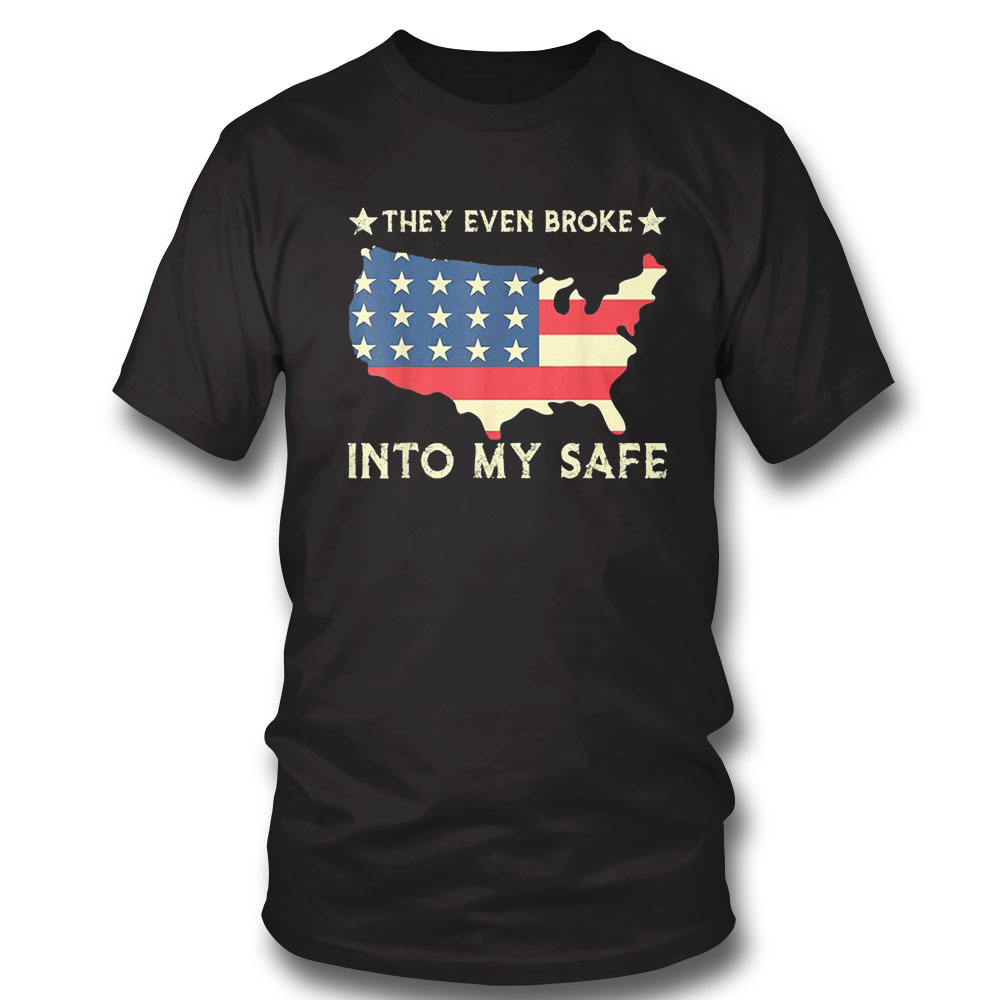 They Even Broke Into My Safe Political Trump Usa Flag Shirt Long Sleeve, Ladies Tee
