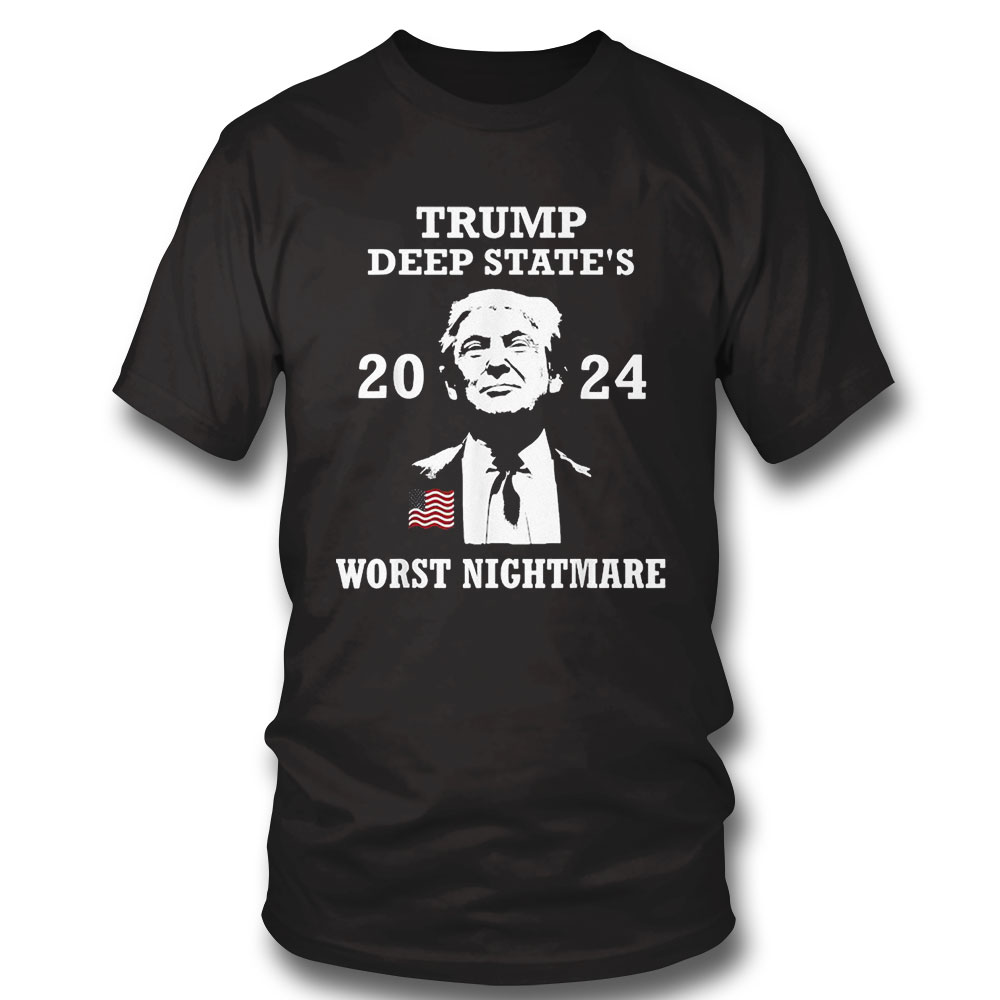 Trump Deep State S 2024 Worst Nightmare Shirt Long Sleeve, Ladies Tee
