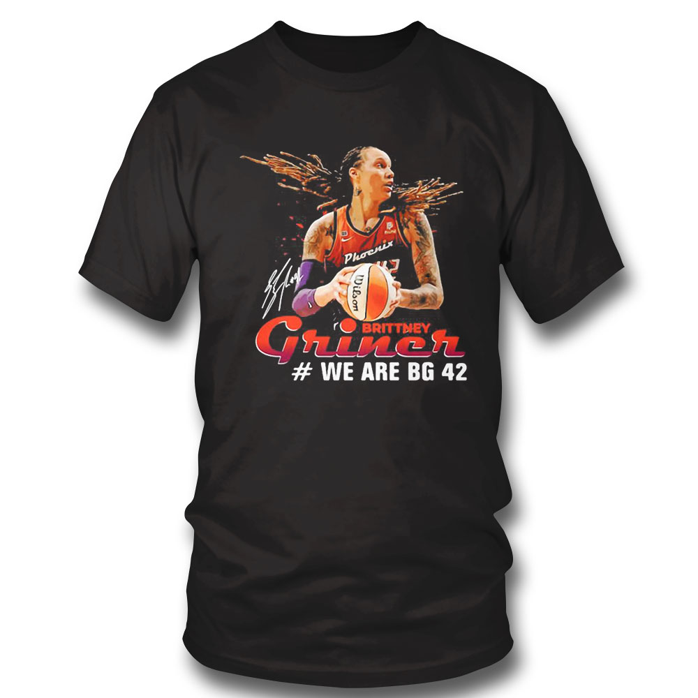 We Are Bg 42 Brittney Griner Signature Shirt Longsleeve, Ladies Tee