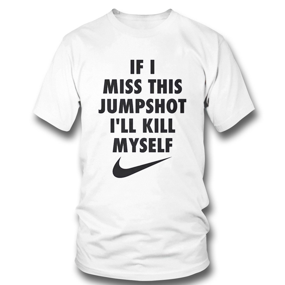 If I Miss This Jumpshot Ill Kill Myself Best