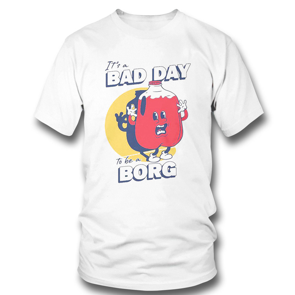 It S A Bad Day To Be A Borg Shirt