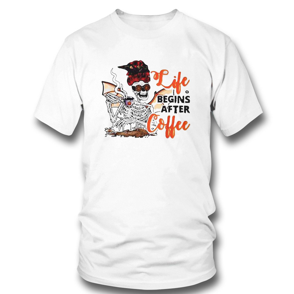 Life Begins After Coffee Skeleton Halloween 2022 Shirt Hoodie, Long Sleeve, Tank Top