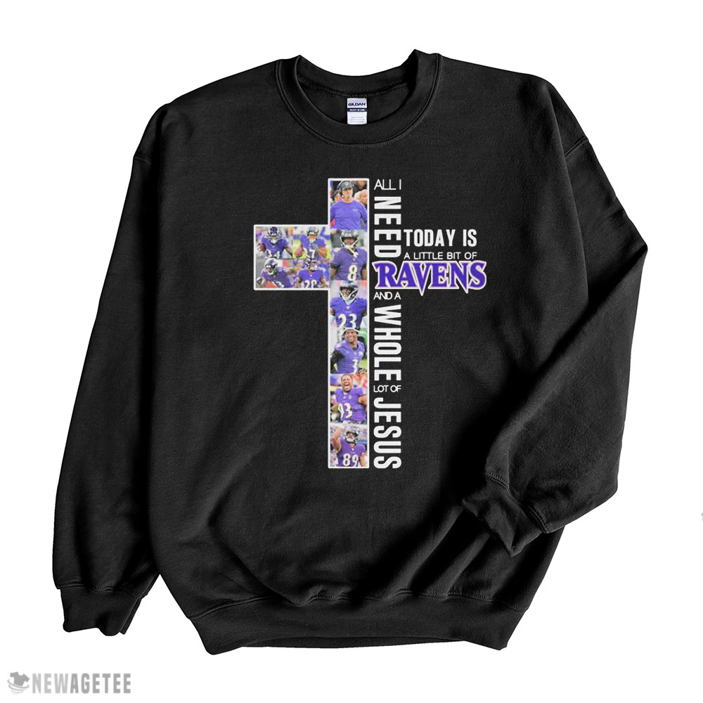 All I Need Today Is A Little Bit Of Baltimore Ravens And A Whole Lot Of Jesus Shirt Hoodie, Longsleeve, Tank Top