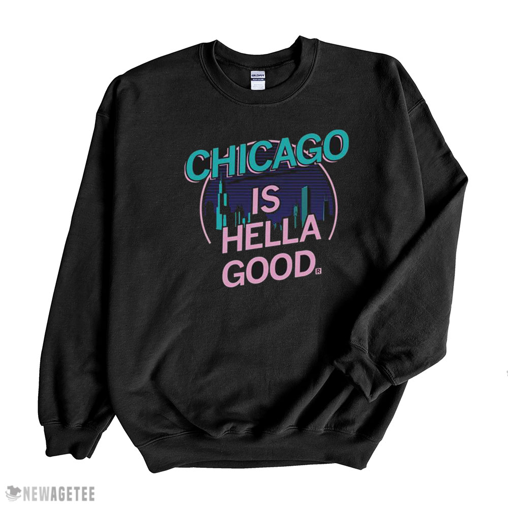 Chicago Is Hella Good Shirt Longsleeve, Ladies Tee