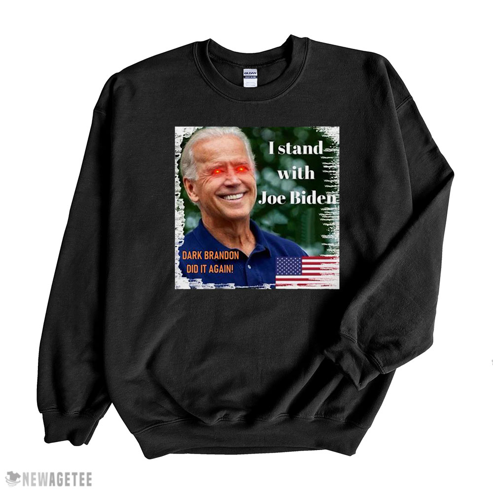 Dark Brandon Did It Again I Stand With Joe Biden Shirt