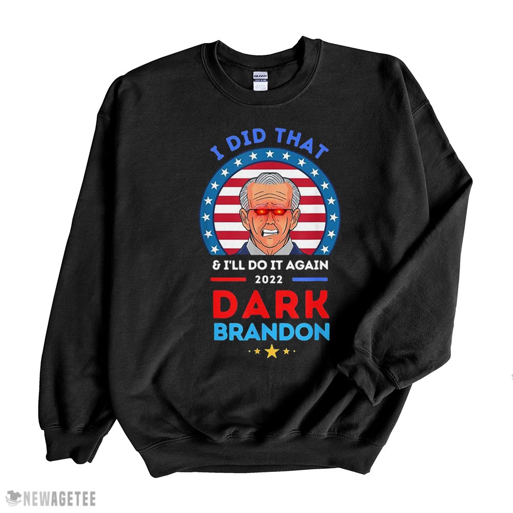 Dark Brandon I Did That And Ill Do It Again 2022 Shirt