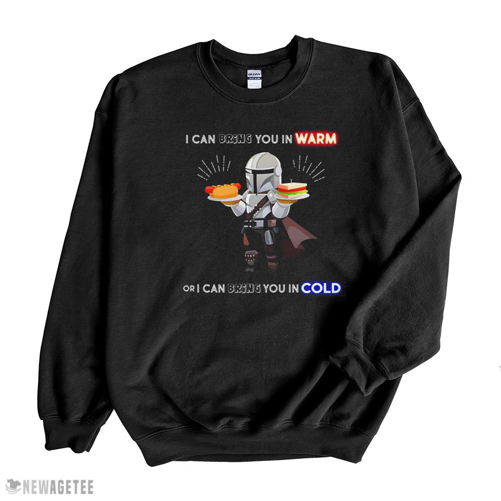I Can Bring You In Warm Or I Can Bring You In Cold Mandalorian Shirt Longsleeve, Ladies Tee