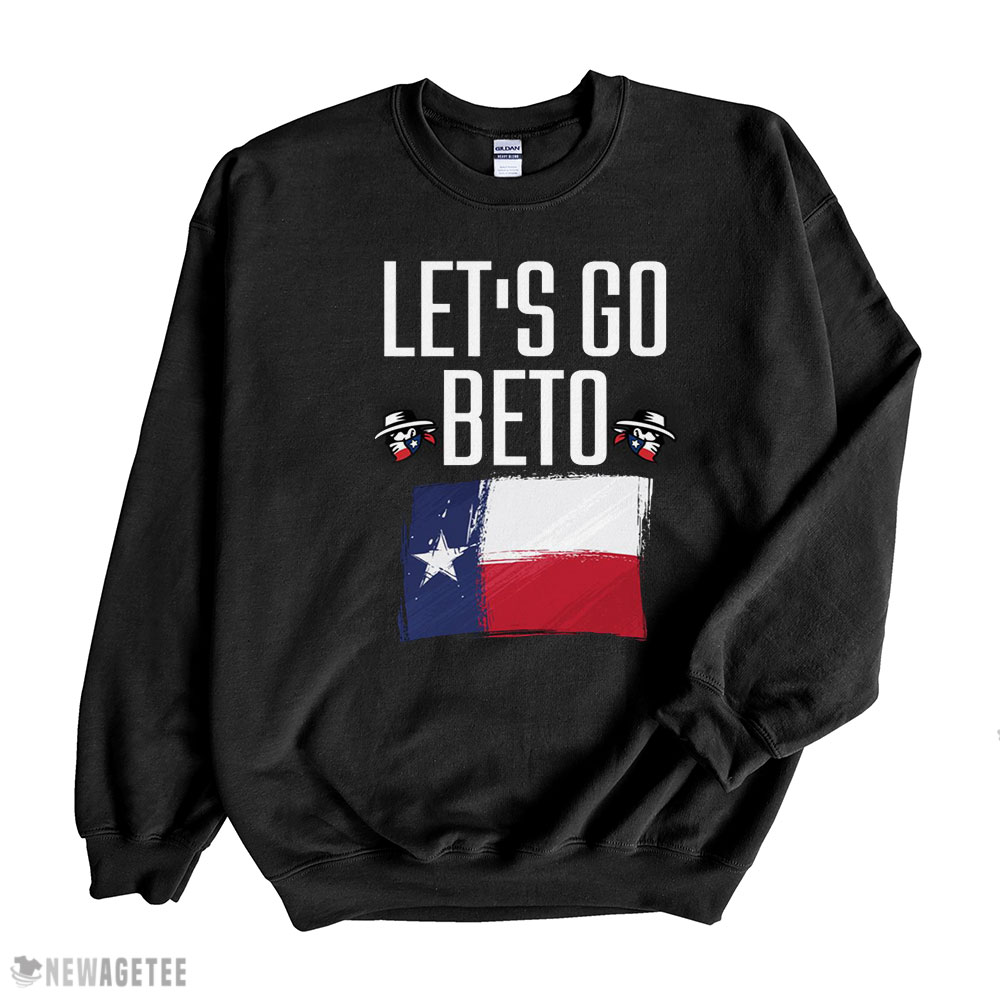 Lets Go Beto Shirt Sweatshirt, Tank Top, Ladies Tee
