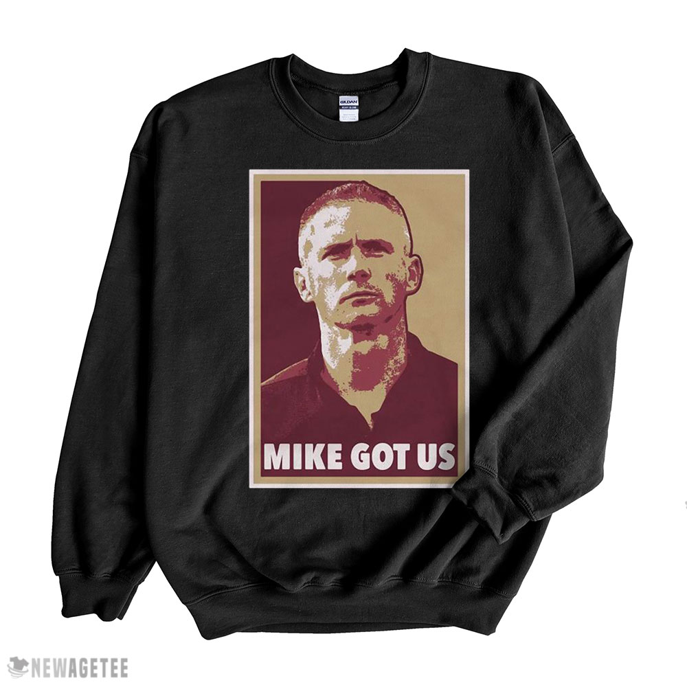 Mike Got Us Shirt