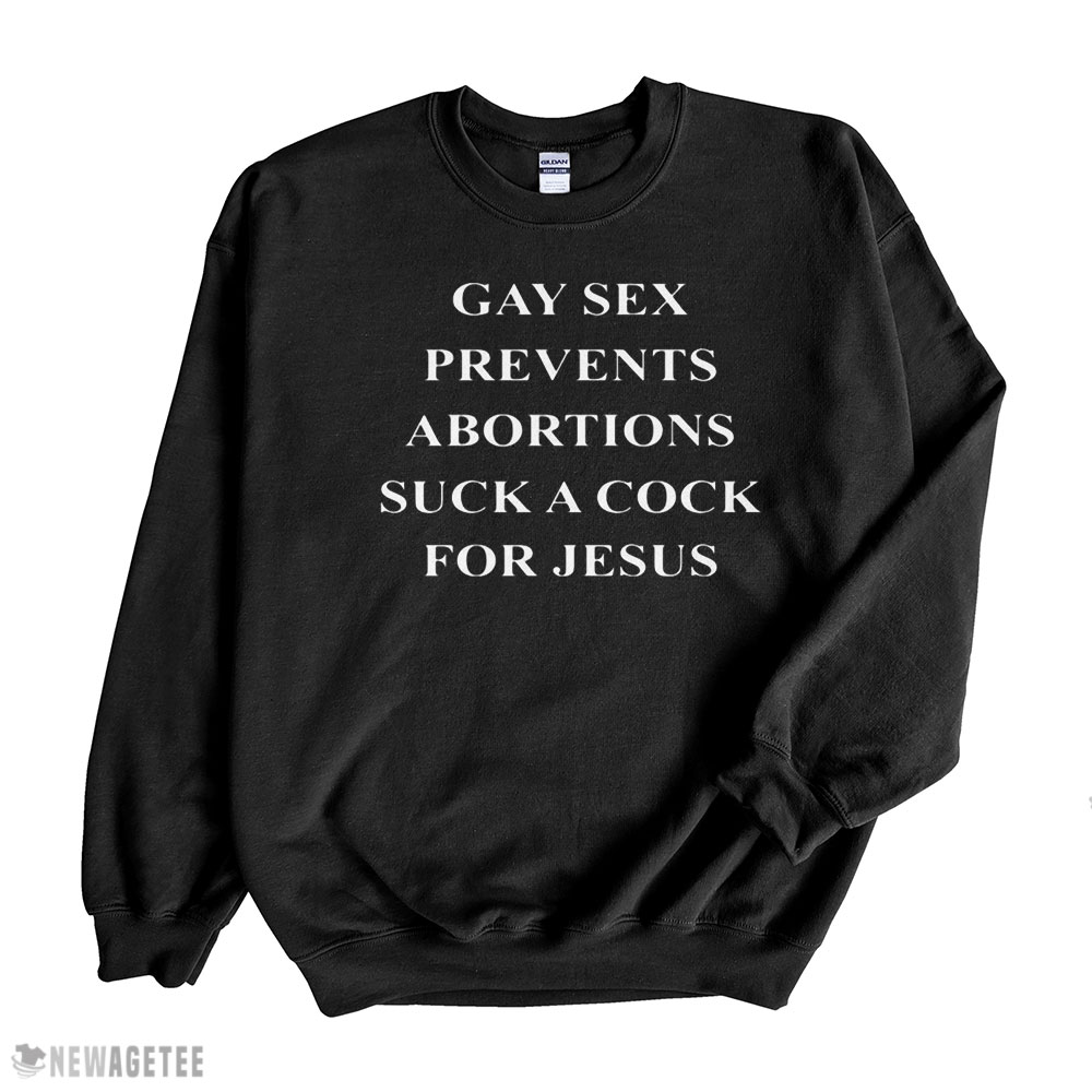 Official Gay Sex Prevents Abortions Shirt