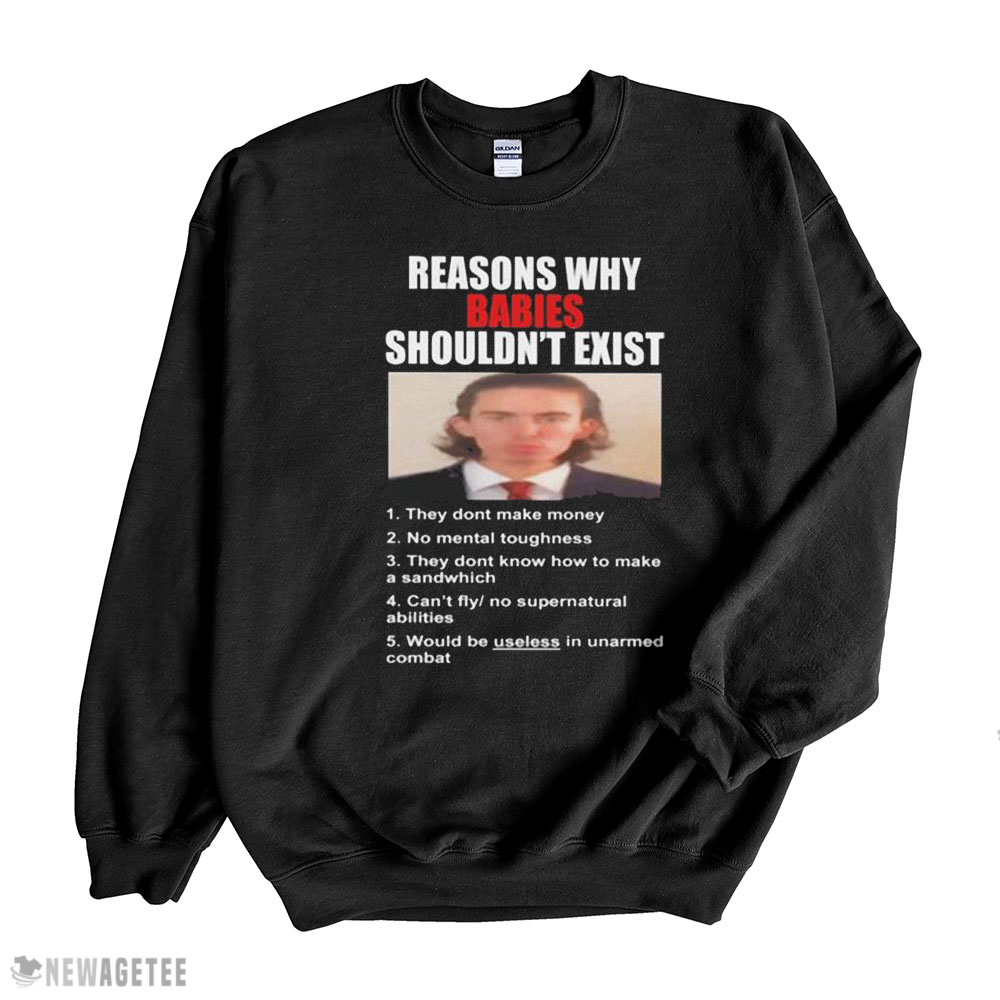 Reason Why Babies Shouldnt Exist Shirt Sweatshirt, Tank Top, Ladies Tee