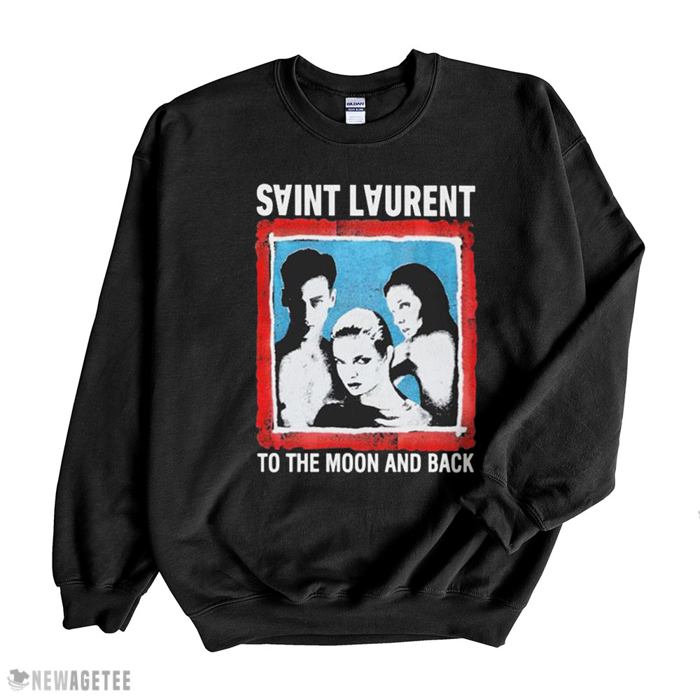 Saint Laurent To The Moon And Back 2022 Shirt Sweatshirt, Tank Top, Ladies Tee