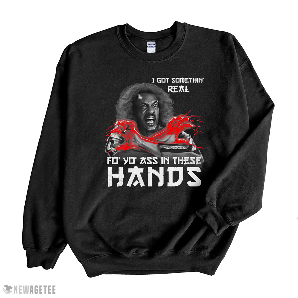 Sho Nuff Shirt Shogun Of Harlem I Got Something Real Shirt Hoodie, Long Sleeve, Tank Top