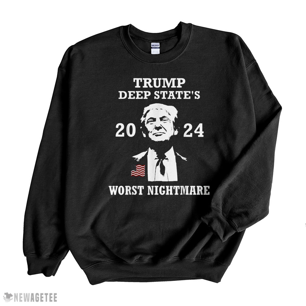 Trump Deep State S 2024 Worst Nightmare Shirt Long Sleeve, Ladies Tee