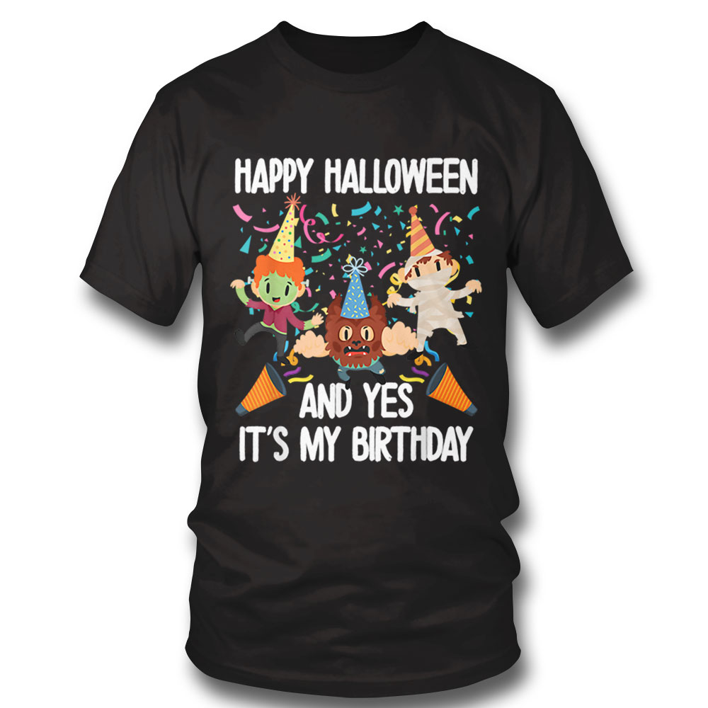 Happy Halloween And Yes Its My Birthday Scary Season Bday T Shirt Sweatshirt, Tank Top, Ladies Tee