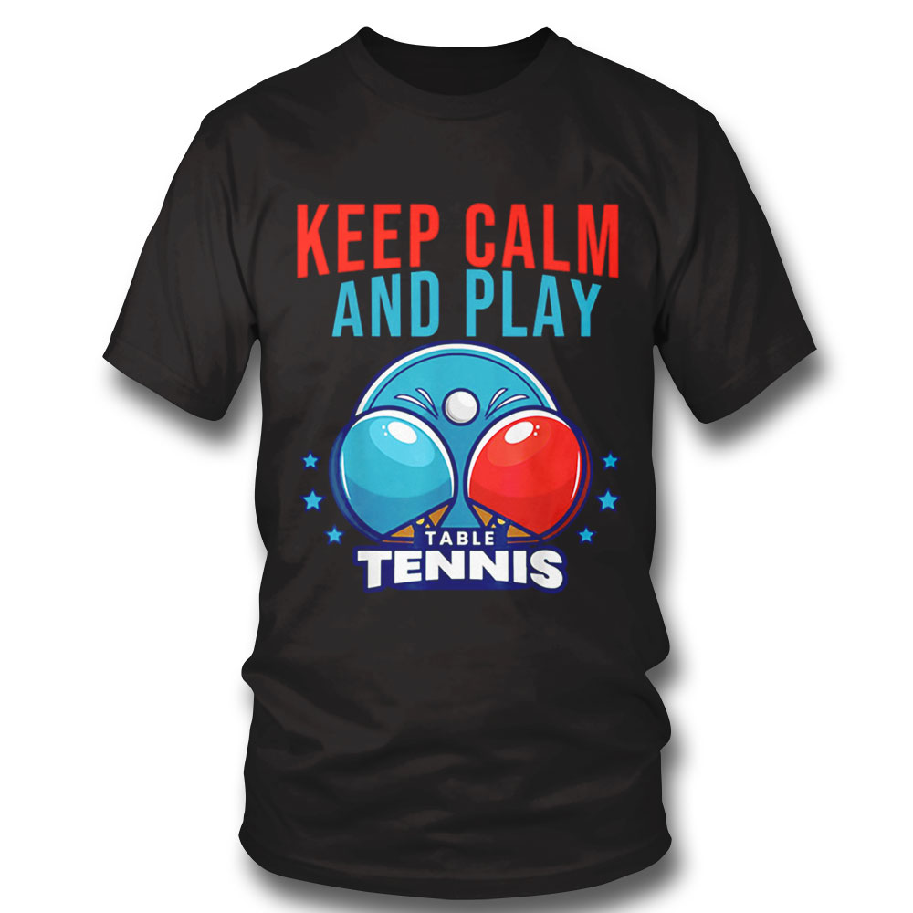 Keep Calm And Play Table Tennis Shirt Long Sleeve, Ladies Tee