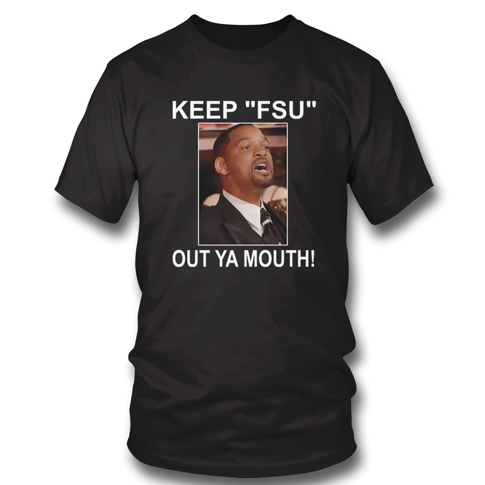 Keep Fsu Out Ya Mouth Shirt Sweatshirt, Tank Top, Ladies Tee