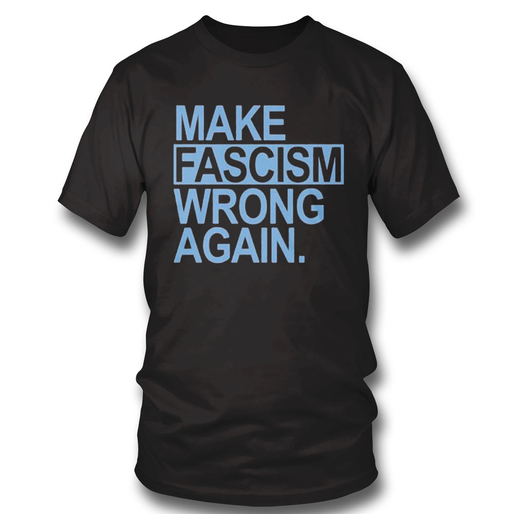 Make Fascism Wrong Again Shirt