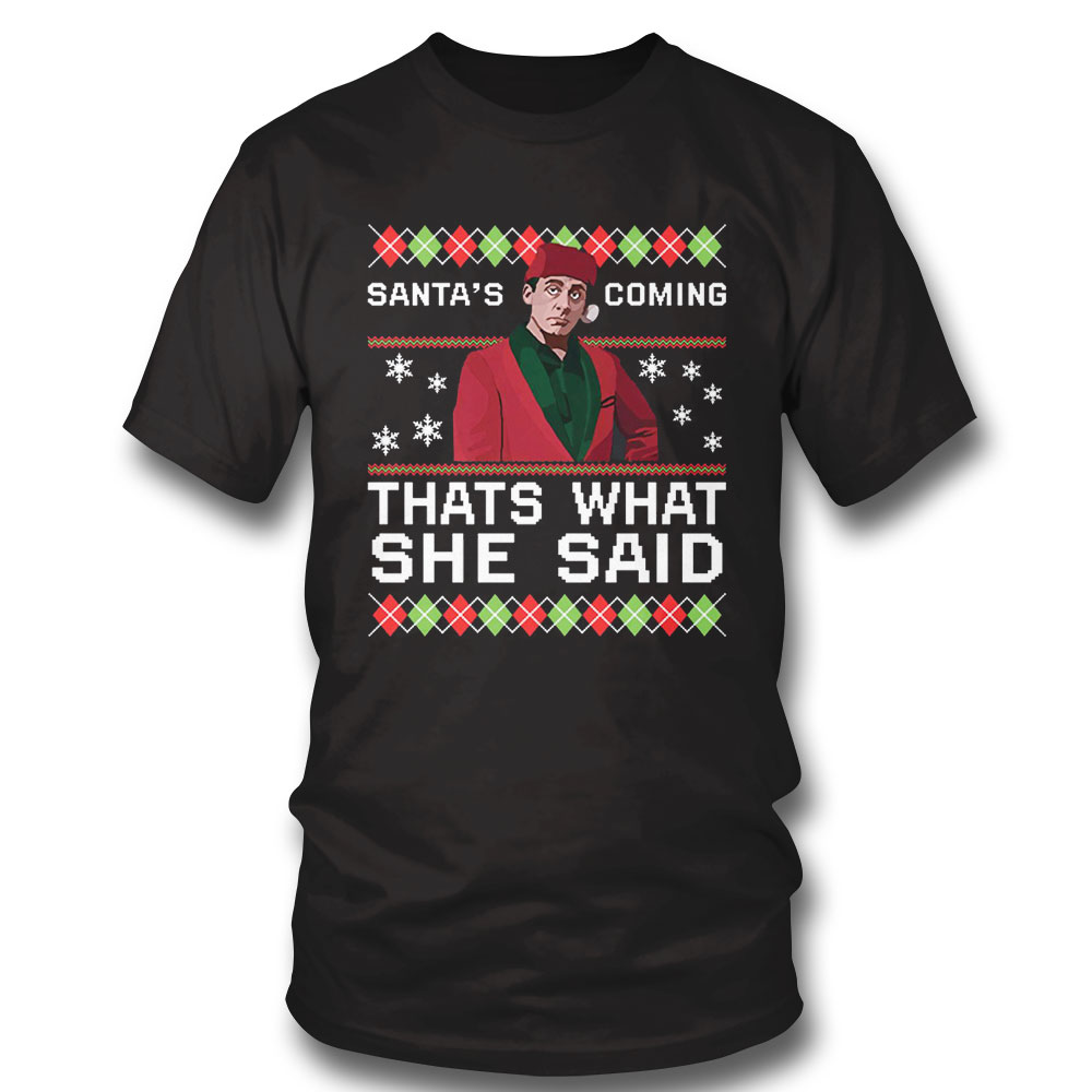 Michael Scott Santas Coming Thats What She Said Christmas Sweater Sweatshirt, Tank Top, Ladies Tee