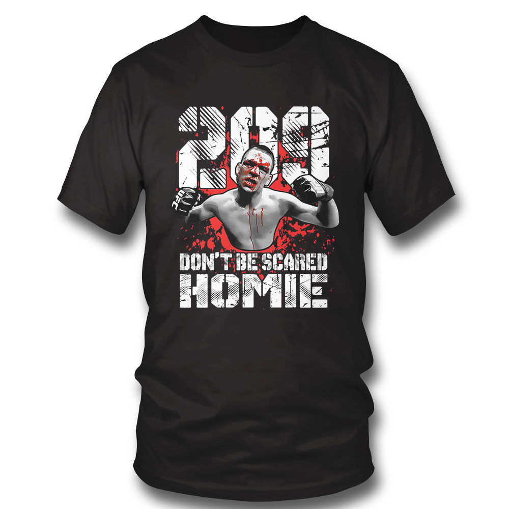 Nate Diaz 209 Dont Be Scared Homie Nate Diaz T-shirt Hoodie, Long Sleeve, Tank Top
