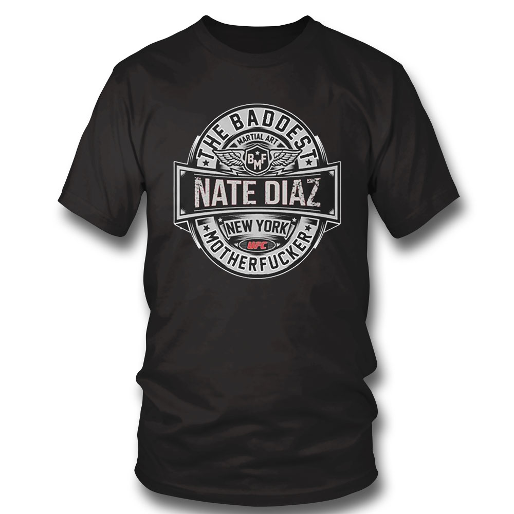Nate Diaz T-shirt Nate Diaz The Real Baddest Mofo Bmf Gracie Mma New York Hoodie, Long Sleeve, Tank Top