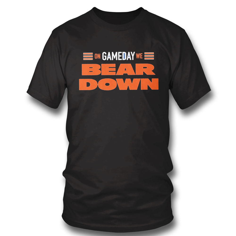 On Gameday We Bear Down Chicago Bears Shirt Sweatshirt, Tank Top, Ladies Tee