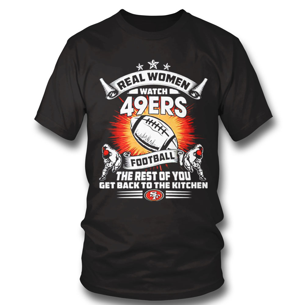 Real Women Watch San Francisco 49ers Shirt
